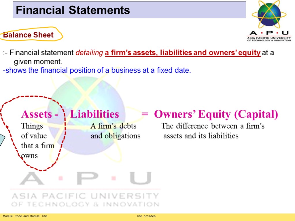 Balance Sheet :- Financial statement detailing a firm’s assets, liabilities and owners’ equity at